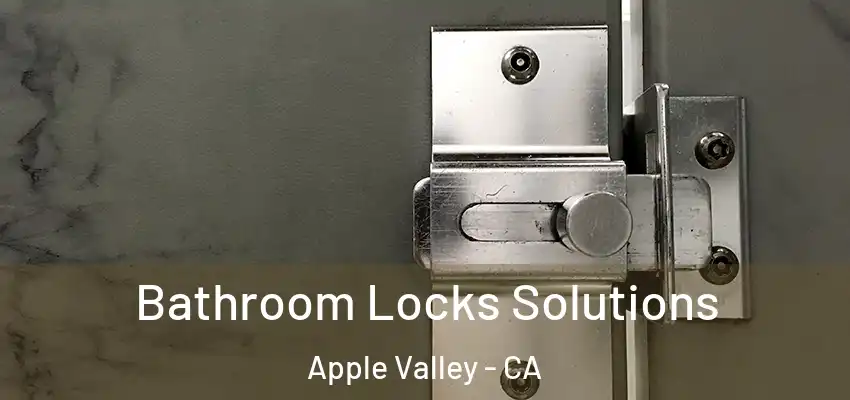  Bathroom Locks Solutions Apple Valley - CA