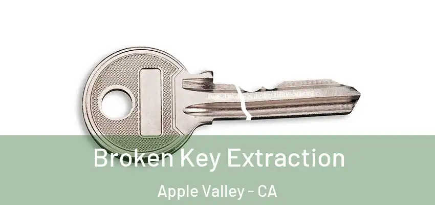  Broken Key Extraction Apple Valley - CA