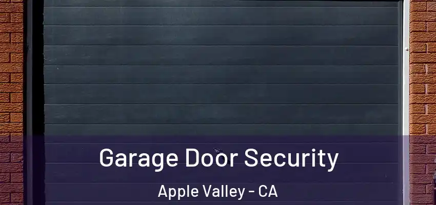  Garage Door Security Apple Valley - CA
