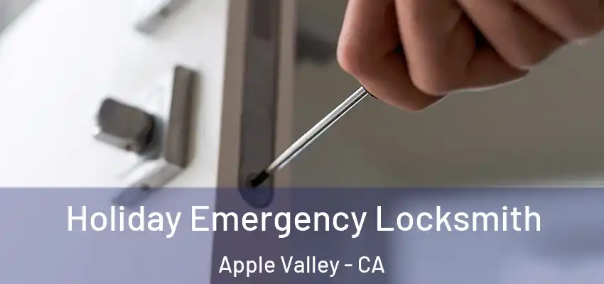  Holiday Emergency Locksmith Apple Valley - CA