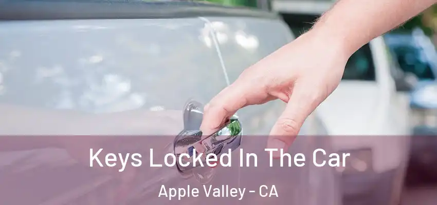  Keys Locked In The Car Apple Valley - CA