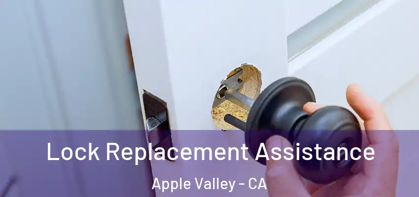  Lock Replacement Assistance Apple Valley - CA