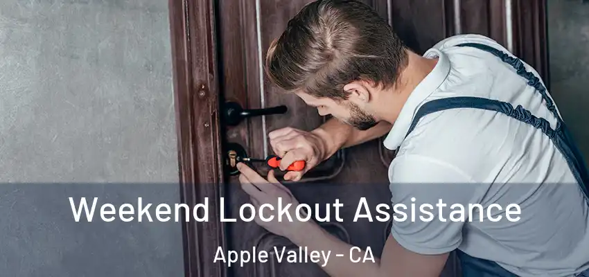  Weekend Lockout Assistance Apple Valley - CA