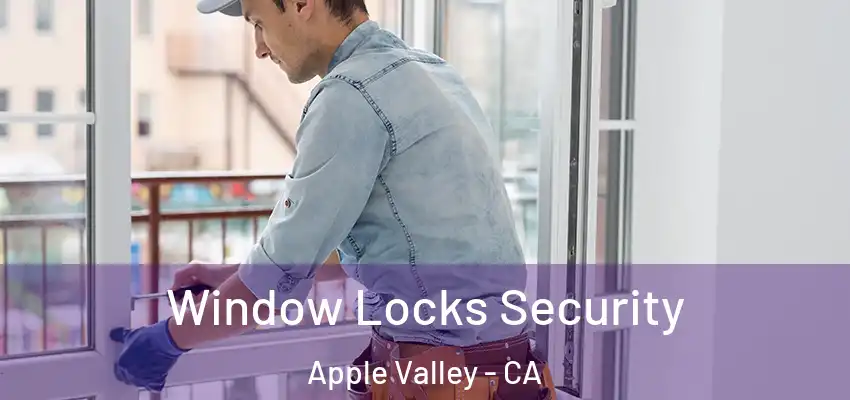  Window Locks Security Apple Valley - CA